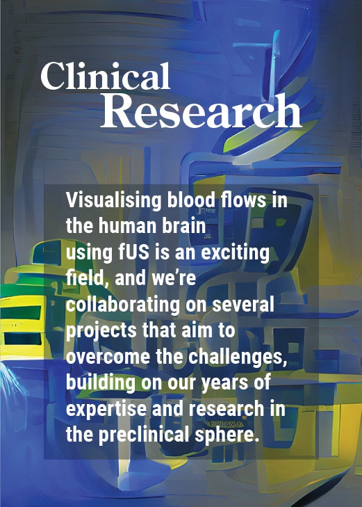 Visualising blood flows in the human brain using fUS is an exciting y field, and we're collaborating on several projects that aim to overcome the challenges, building on our years of expertise and research in the preclinical sphere.